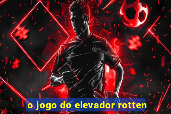 o jogo do elevador rotten